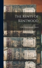 The Kents of Kentwood By Leslie Maud Amacker 1872- Arnett (Created by) Cover Image