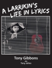 A Larrikin's Life in Lyrics By Tony Gibbons Cover Image