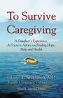 To Survive Caregiving: A Daughter's Experience, A Doctor's Advice on Finding Hope, Help and Health By Agsf Woodson, MD Facp Cover Image