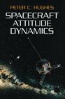 Spacecraft Attitude Dynamics (Dover Books on Aeronautical Engineering) By Peter C. Hughes Cover Image