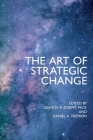 The Art of Strategic Change By Lennox E. Joseph (Editor), Daniel A. Fremion (Editor) Cover Image