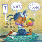 I Want an Apple: How My Body Works By David L. Harrison, David Catrow (Illustrator) Cover Image