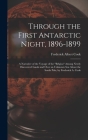 Through the First Antarctic Night, 1896-1899: A Narrative of the Voyage of the 