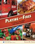 Playing with Fires: Firehouse Recipes and Their Chefs By Steven W. Siler Cover Image