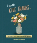 I Will Give Thanks: 90 Days to a More Grateful Heart By Becky Shannon Cover Image