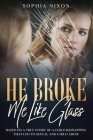 He Broke Me Like Glass By Sophia Nixon Cover Image
