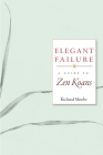 Elegant Failure: A Guide to Zen Koans By Richard Shrobe Cover Image
