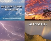 Weather Things in Photos: The Art and Science of the Atmosphere By Alan Sealls Cover Image