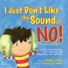 I Just Don't Like the Sound of No!: My Story about Accepting No for an Answer and Disagreeing the Right Way! Volume 2 (Best Me I Can Be) Cover Image