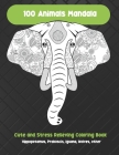 100 Animals Mandala - Cute and Stress Relieving Coloring Book - Hippopotamus, Proboscis, Iguana, Wolves, other By Clemens Snow Cover Image
