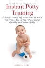 Instant Potty Training: Child-friendly Key Strategies to Help You Toilet Train Your Preschooler Quickly and Successfully. Cover Image