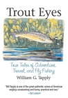 Trout Eyes: True Tales of Adventure, Travel, and Fly Fishing By William G. Tapply Cover Image
