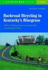 Backroad Bicycling in Kentucky's Bluegrass: 25 Rides in the Bluegrass Region Lower Kentucky Valley, Central Heartlands, and More By George Garber Cover Image