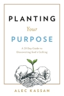 Planting Your Purpose: A 20 Day Guide to Discovering God's Calling Cover Image