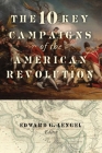 The 10 Key Campaigns of the American Revolution By Edward G. Lengel (Editor) Cover Image