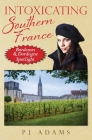Intoxicating Southern France: Bordeaux & Dordogne Spotlight By Pj Adams Cover Image