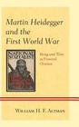 Martin Heidegger and the First World War: Being and Time as Funeral Oration By Xxwilliam H. F. Altmanxx Cover Image