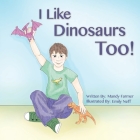 I Like Dinosaurs Too! By Emily Neff (Illustrator), Mandy Farmer Cover Image