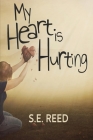 My Heart is Hurting By S. E. Reed Cover Image