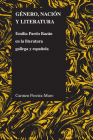 Género, Nación Y Literatura: Emilia Pardo Bazán En La Literatura Gallega Y Española (Purdue Studies in Romance Literatures #56) Cover Image