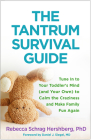 The Tantrum Survival Guide: Tune In to Your Toddler's Mind (and Your Own) to Calm the Craziness and Make Family Fun Again By Rebecca Schrag Hershberg, PhD, Daniel J. Siegel, MD (Foreword by) Cover Image