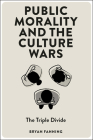 Public Morality and the Culture Wars: The Triple Divide By Bryan Fanning Cover Image