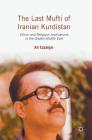 The Last Mufti of Iranian Kurdistan: Ethnic and Religious Implications in the Greater Middle East By Ali Ezzatyar Cover Image