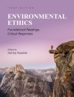 Environmental Ethics: Foundational Readings, Critical Responses Cover Image