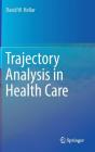Trajectory Analysis in Health Care By David W. Hollar Cover Image