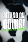 Sitting on Cows!: our love for leather By Matt Arquette Cover Image