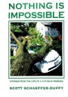 Nothing Is Impossible By Scott Schaeffer-Duffy Cover Image