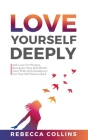 Love Yourself Deeply By Rebecca Collins Cover Image