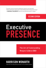 Executive Presence, Second Edition: The Art of Commanding Respect Like a CEO Cover Image
