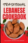 Traditional Lebanese Cookbook: 50 Authentic Recipes from Lebanon Cover Image