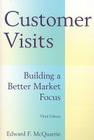 Customer Visits: Building a Better Market Focus: Building a Better Market Focus By Edward F. McQuarrie Cover Image