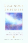 Luminous Emptiness: A Guide to the Tibetan Book of the Dead By Francesca Fremantle Cover Image