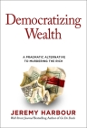 Democratizing Wealth : A Pragmatic Alternative to Murdering the Rich  By Jeremy Harbour Cover Image