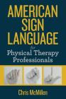 American Sign Language for Physical Therapy Professionals By Chris M. McMillen Cover Image