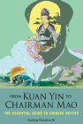 From Kuan Yin to Chairman Mao: The Essential Guide to Chinese Deities By Xueting Christine Ni Cover Image