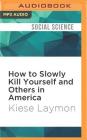 How to Slowly Kill Yourself and Others in America: Essays By Kiese Laymon, Kevin R. Free (Read by) Cover Image