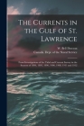 The Currents in the Gulf of St. Lawrence [microform]: From Investigations of the Tidal and Current Survey in the Seasons of 1894, 1895, 1896, 1906, 19 By W. Bell (William Bell) 1854- Dawson (Created by), Canada Dept of the Naval Service (Created by) Cover Image