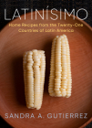 Latinísimo: Home Recipes from the Twenty-One Countries of Latin America: A Cookbook By Sandra A. Gutierrez Cover Image