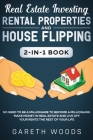 Real Estate Investing: Rental Properties and House Flipping 2-in-1 Book: No Need to Be a Millionaire to Become a Millionaire. Make Money in R By Gareth Woods Cover Image