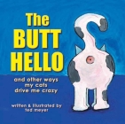 The Butt Hello: And Other Ways My Cats Drive Me Crazy By Ted Meyer Cover Image