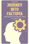 Journey into Factopia: 2500 Random Revelations About Our World: Volume 6 Cover Image