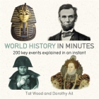 World History in Minutes: 200 Key Concepts Explained in an Instant By Dorothy Ail, Tat Wood Cover Image