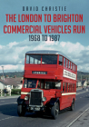 The London to Brighton Commercial Vehicles Run: 1968 to 1987 By David Christie Cover Image