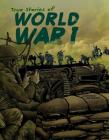 True Stories of World War I (Stories of War) By Nel Yomtov, Jon Proctor (Illustrator), Timothy Solie (Consultant) Cover Image