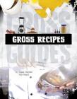 Gross Recipes (Gross Guides) Cover Image