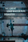 The Great Lead Water Pipe Disaster By Werner Troesken Cover Image